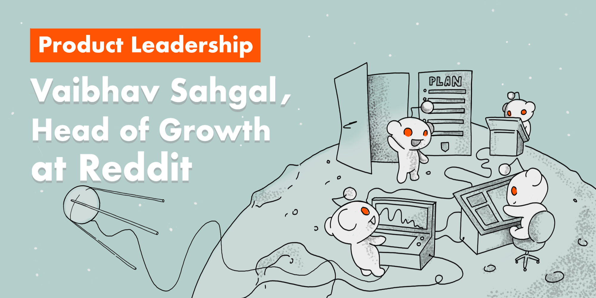 Product Leadership: interview with Vaibhav Sahgal, Head of Growth at Reddit