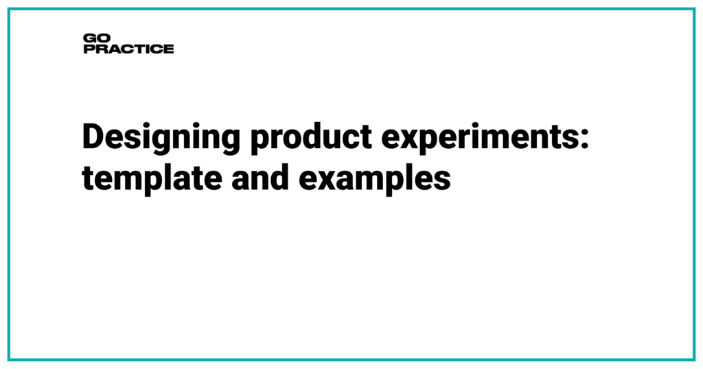 Designing product experiments: template and examples