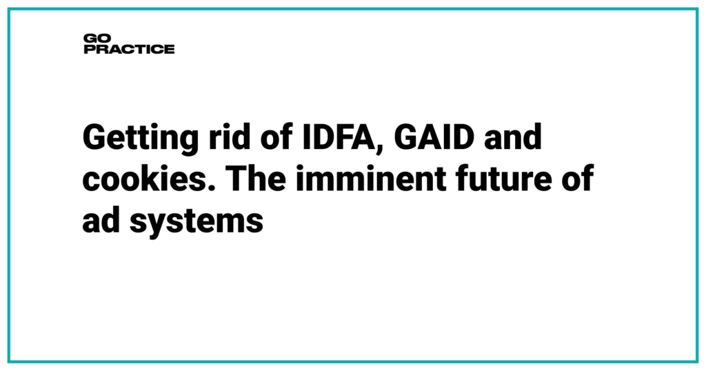 Getting rid of IDFA, GAID and cookies. The imminent future of ad systems