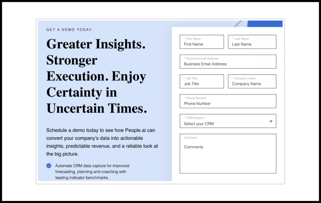 Sales analytics service People.ai makes potential users request a product demo. The user’s email address and company name can be cross-referenced with third-party data sources for a very good idea of the company’s size, industry, and revenues. And by knowing the user’s role at the company, sales representatives can evaluate whether the user has enough weight at the company to navigate the necessary change journey.
