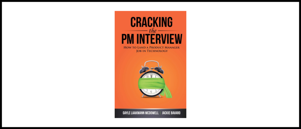 Cracking the PM Interview: How to Land a Product Manager Job in Technology by Gayle Laakmann McDowell and Jackie Bavaro